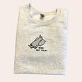 Load image into Gallery viewer, Nope Not Today Goose Embroidered Sweatshirt
